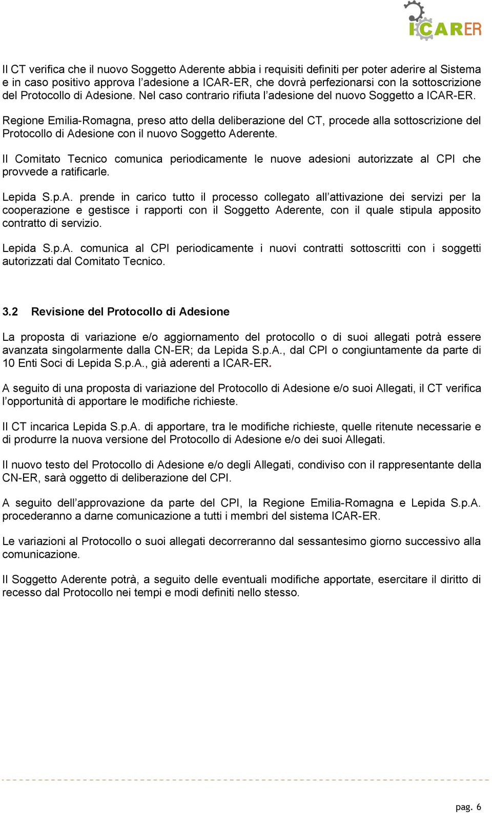 Regione Emilia-Romagna, preso atto della deliberazione del CT, procede alla sottoscrizione del Protocollo di Adesione con il nuovo Soggetto Aderente.