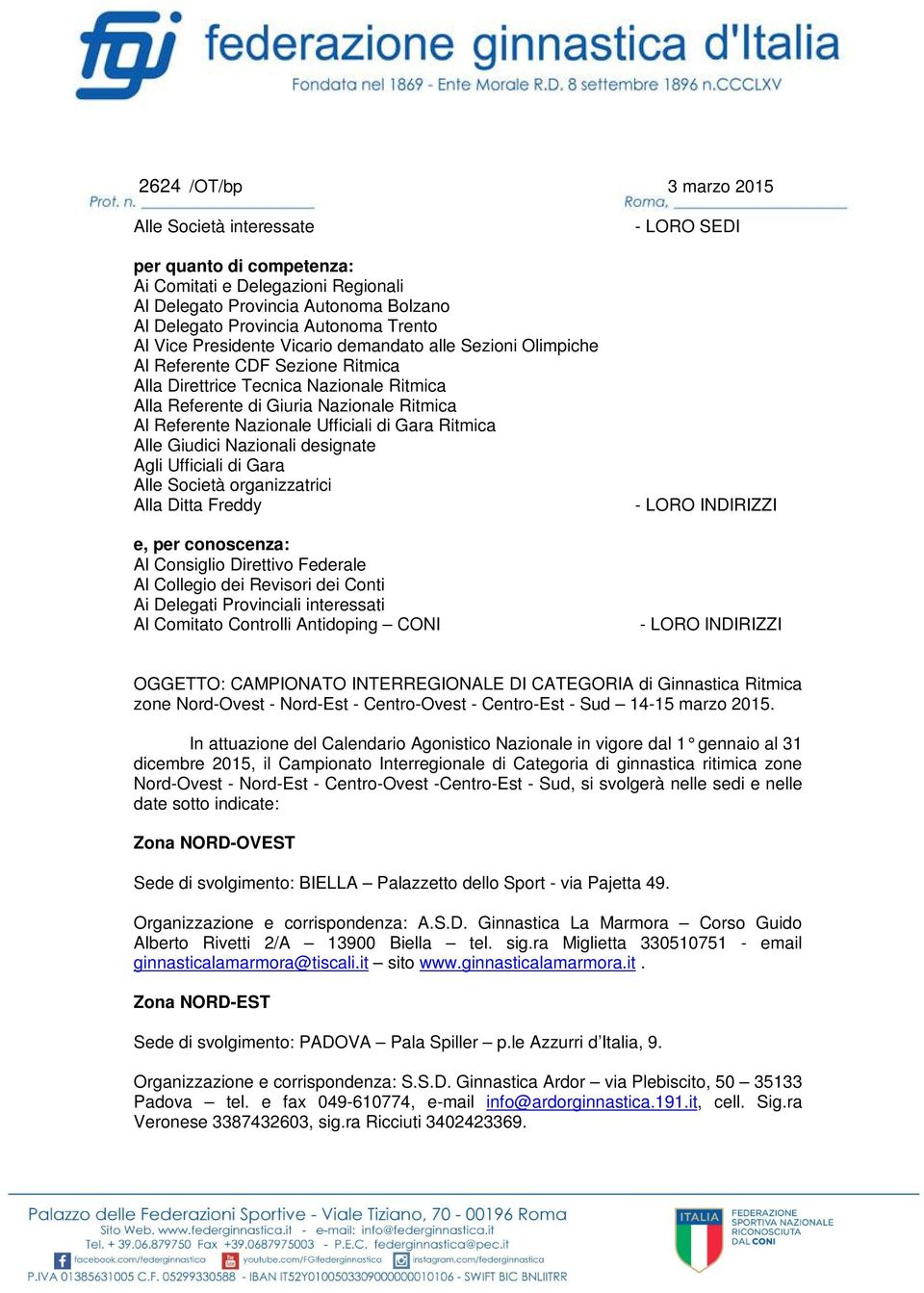 Ufficiali di Gara Ritmica Alle Giudici Nazionali designate Agli Ufficiali di Gara Alle Società organizzatrici Alla Ditta Freddy e, per conoscenza: Al Consiglio Direttivo Federale Al Collegio dei