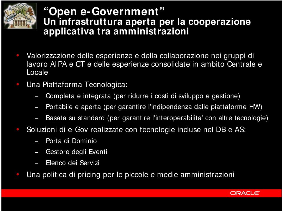 e gestione) Portabile e aperta (per garantire l indipendenza dalle piattaforme HW) Basata su standard (per garantire l interoperabilita con altre tecnologie)