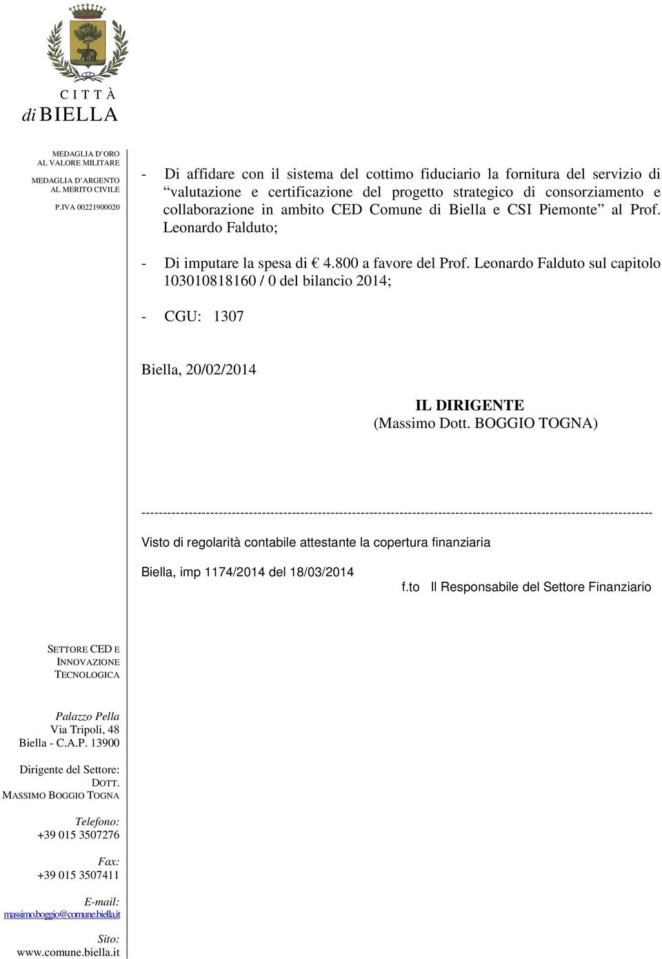 Leonardo Falduto sul capitolo 103010818160 / 0 del bilancio 2014; - CGU: 1307 Biella, 20/02/2014 IL DIRIGENTE (Massimo Dott.