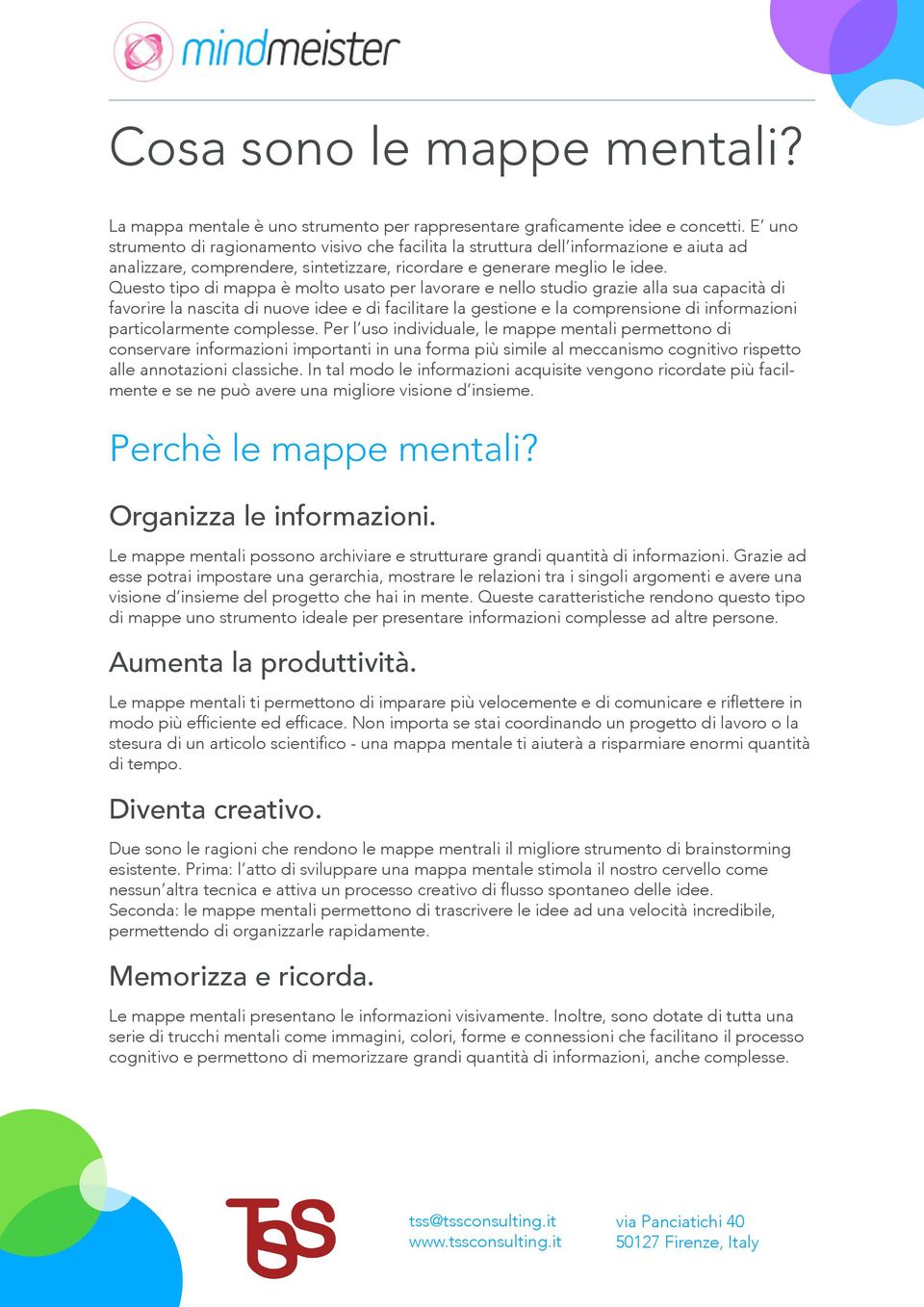 Questo tipo di mappa è molto usato per lavorare e nello studio grazie alla sua capacità di favorire la nascita di nuove idee e di facilitare la gestione e la comprensione di informazioni