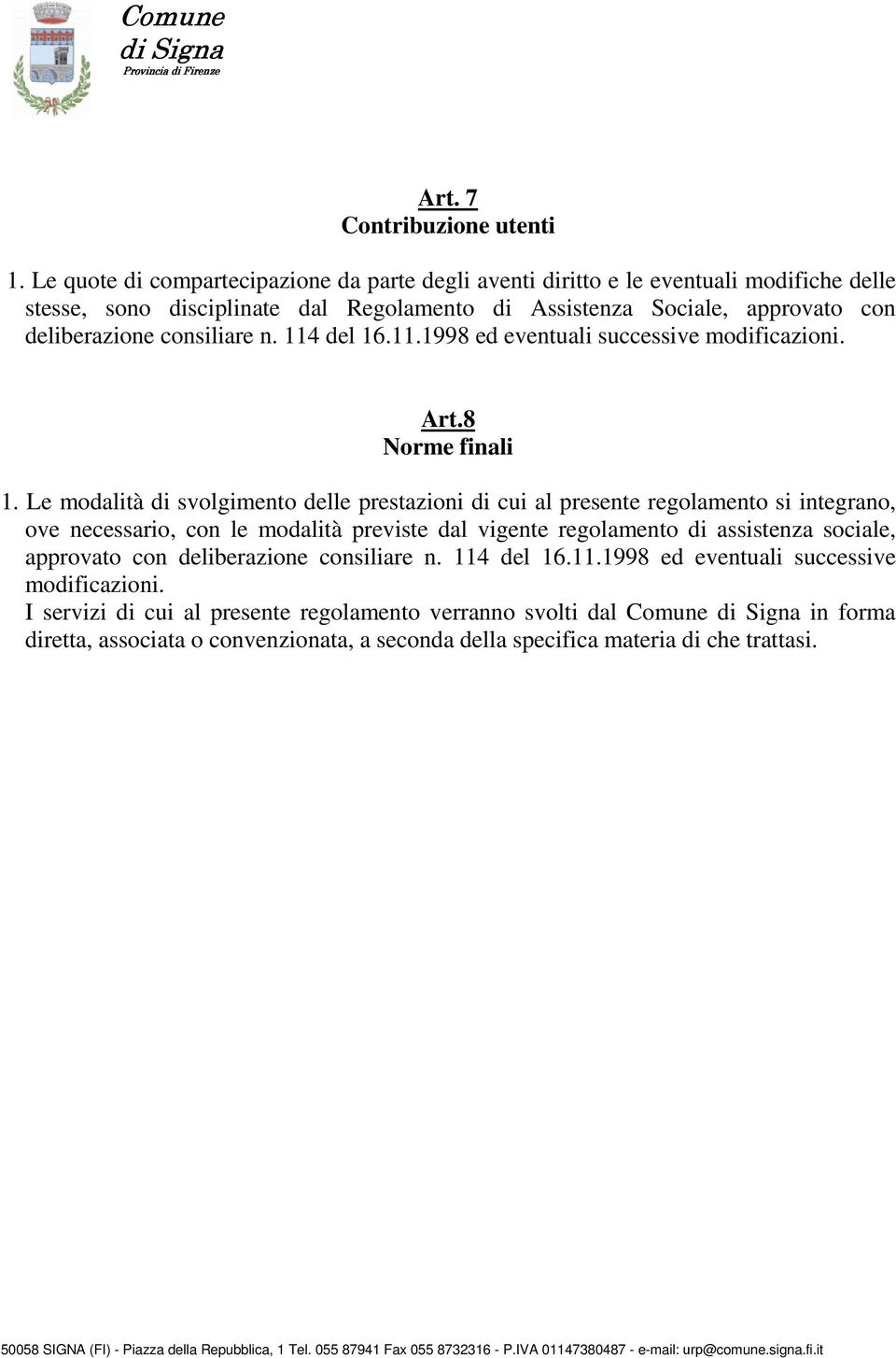 consiliare n. 114 del 16.11.1998 ed eventuali successive modificazioni. Art.8 Norme finali 1.