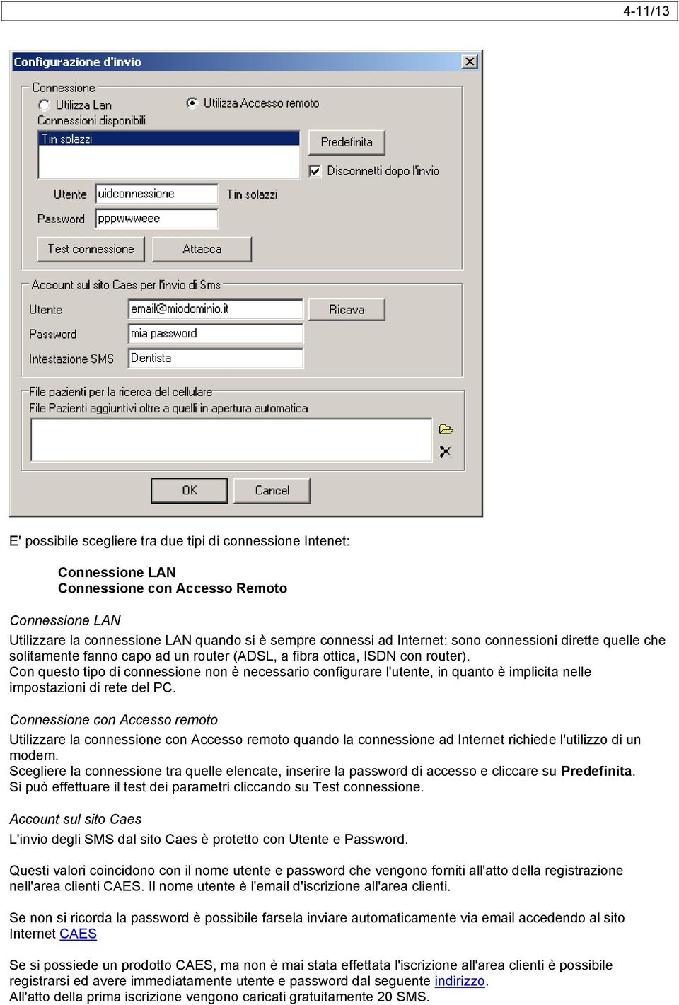 Con questo tipo di connessione non è necessario configurare l'utente, in quanto è implicita nelle impostazioni di rete del PC.