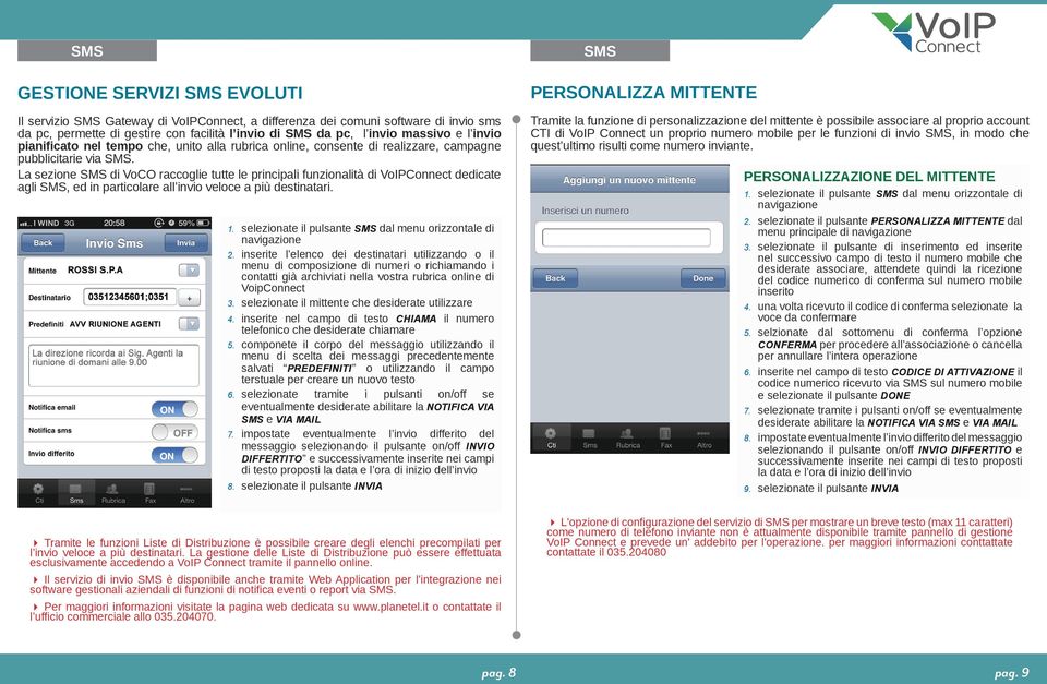 La sezione SMS di VoCO raccoglie tutte le principali funzionalità di VoIPConnect dedicate agli SMS, ed in particolare all invio veloce a più destinatari. 1.