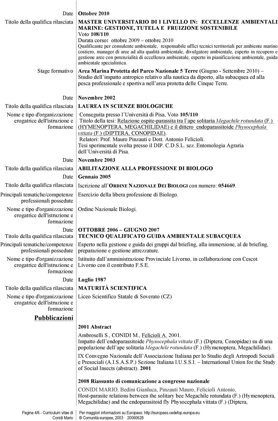 in recupero e gestione aree con potenzialità di eccellenza ambientale, esperto in pianificazione ambientale, guida ambientale specialistica.