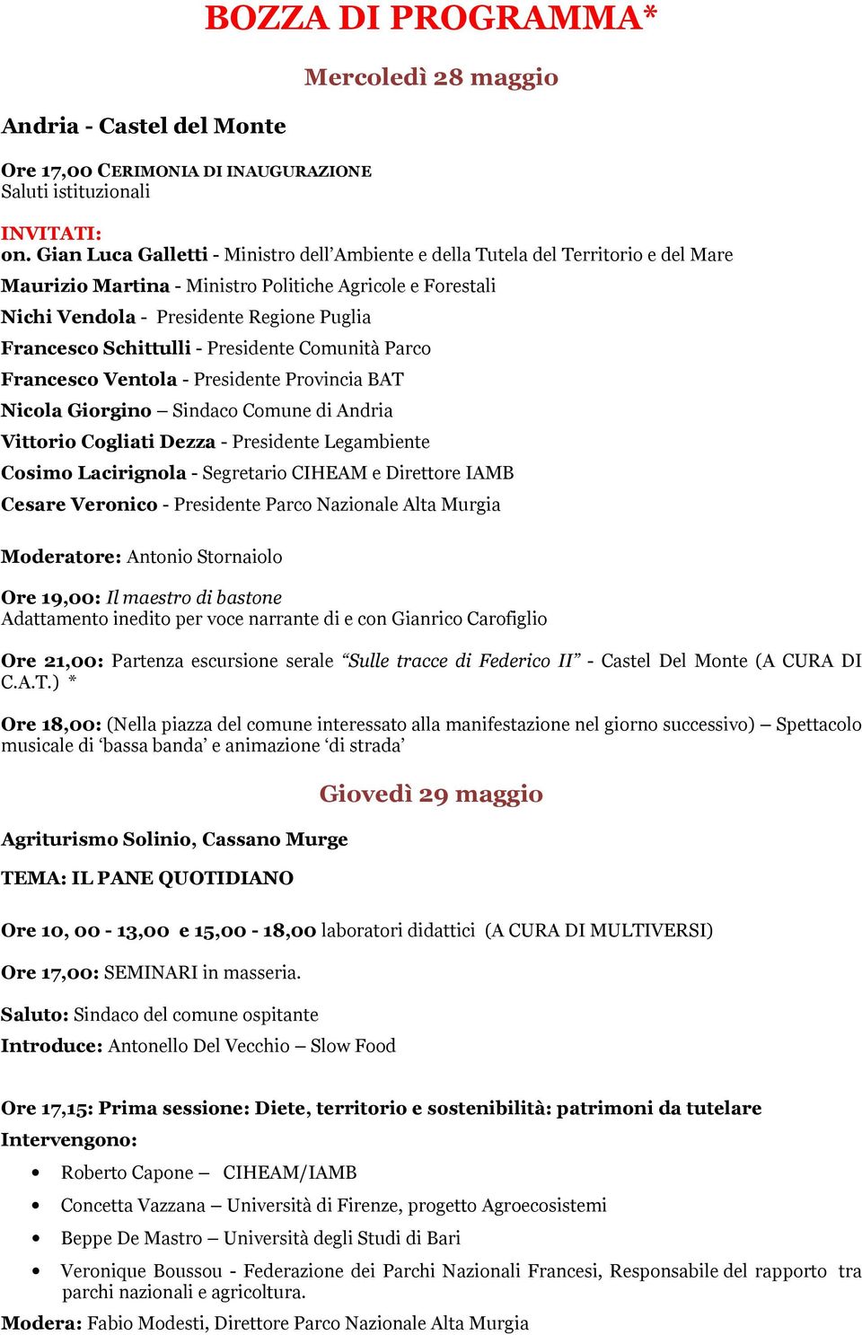 Schittulli - Presidente Comunità Parco Francesco Ventola - Presidente Provincia BAT Nicola Giorgino Sindaco Comune di Andria Vittorio Cogliati Dezza - Presidente Legambiente Cosimo Lacirignola -