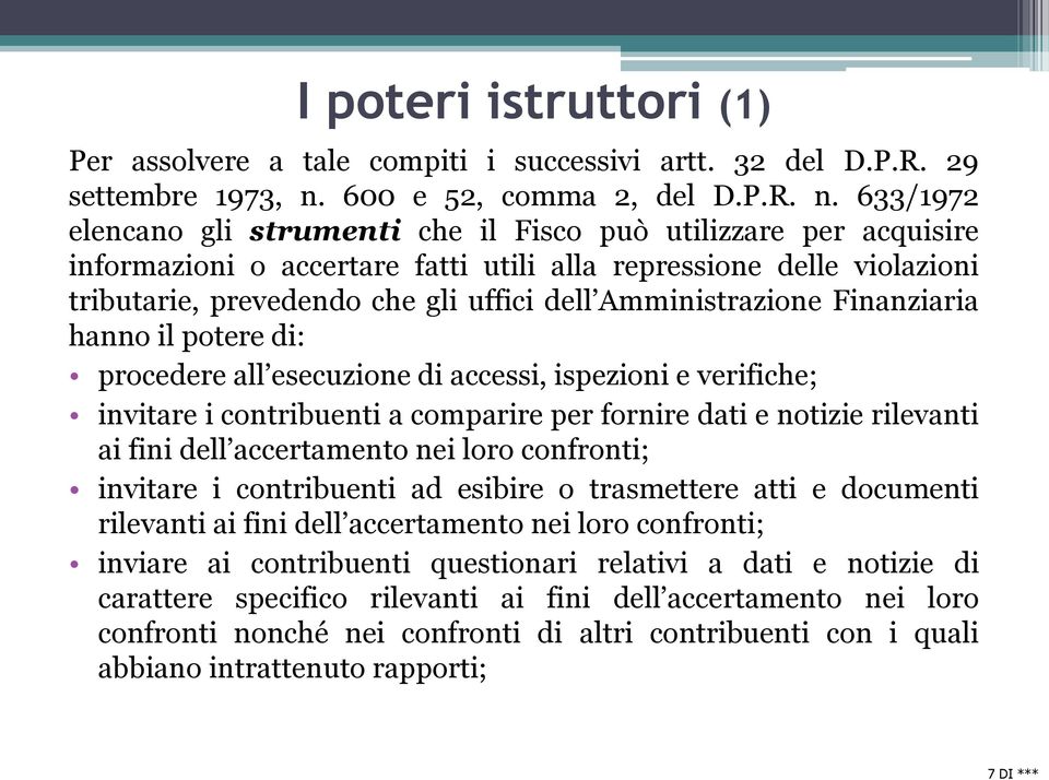 633/1972 elencano gli strumenti che il Fisco può utilizzare per acquisire informazioni o accertare fatti utili alla repressione delle violazioni tributarie, prevedendo che gli uffici dell