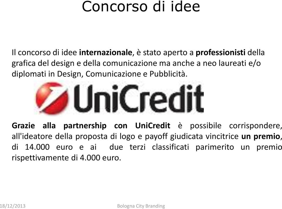 Grazie alla partnership con UniCredit è possibile corrispondere, all'ideatore della proposta di logo e payoff