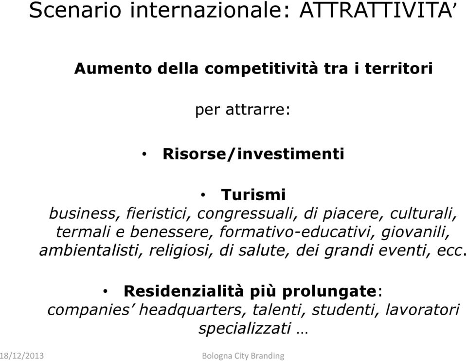 benessere, formativo-educativi, giovanili, ambientalisti, religiosi, di salute, dei grandi eventi,