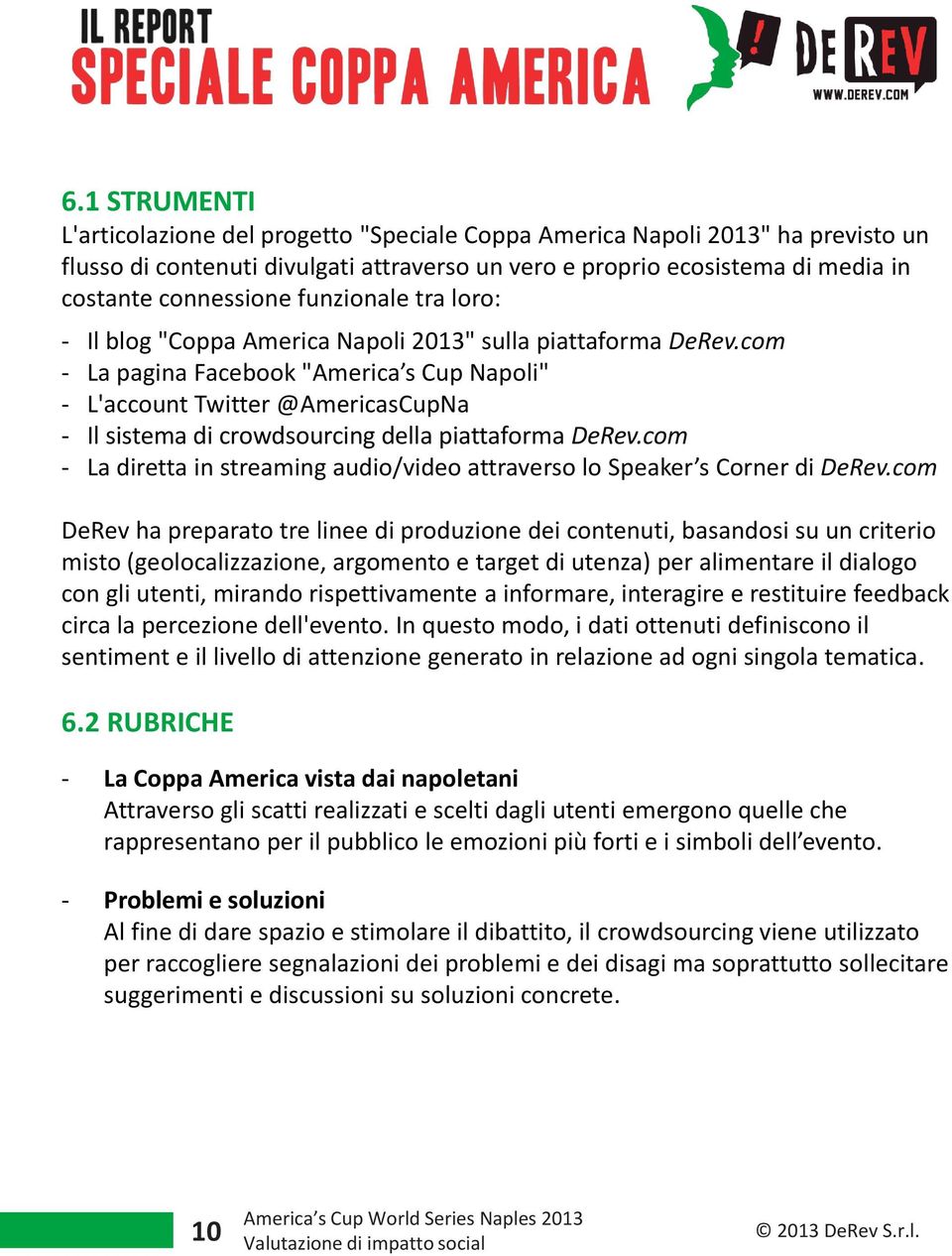 com - La pagina Facebook "America s Cup Napoli" - L'account Twitter @AmericasCupNa - Il sistema di crowdsourcing della piattaforma DeRev.