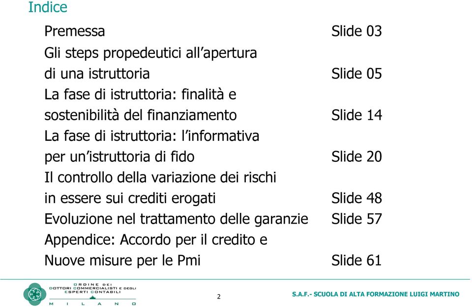 istruttoria di fido Slide 20 Il controllo della variazione dei rischi in essere sui crediti erogati Slide 48