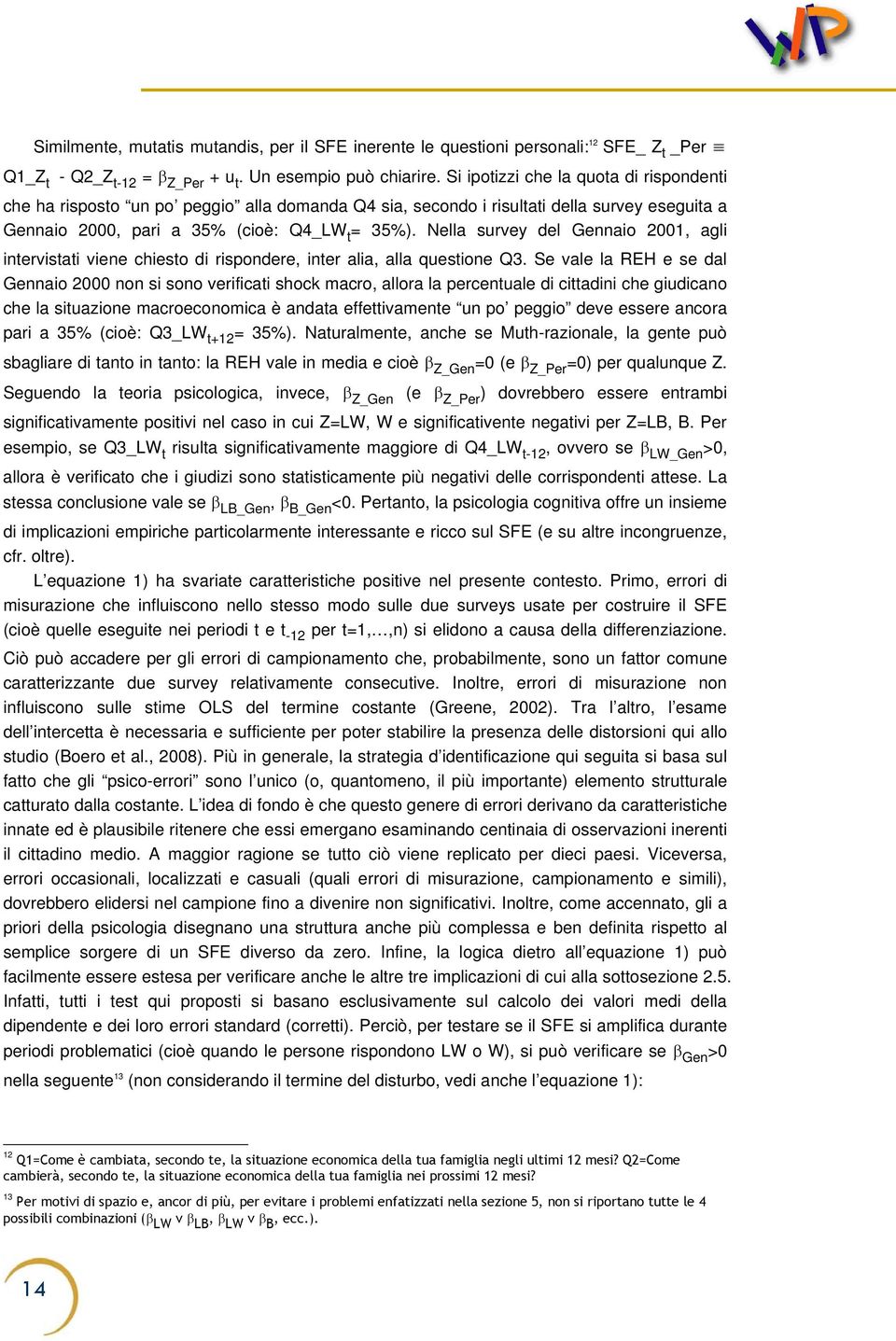 Nella survey del Gennaio 2001, agli intervistati viene chiesto di rispondere, inter alia, alla questione Q3.