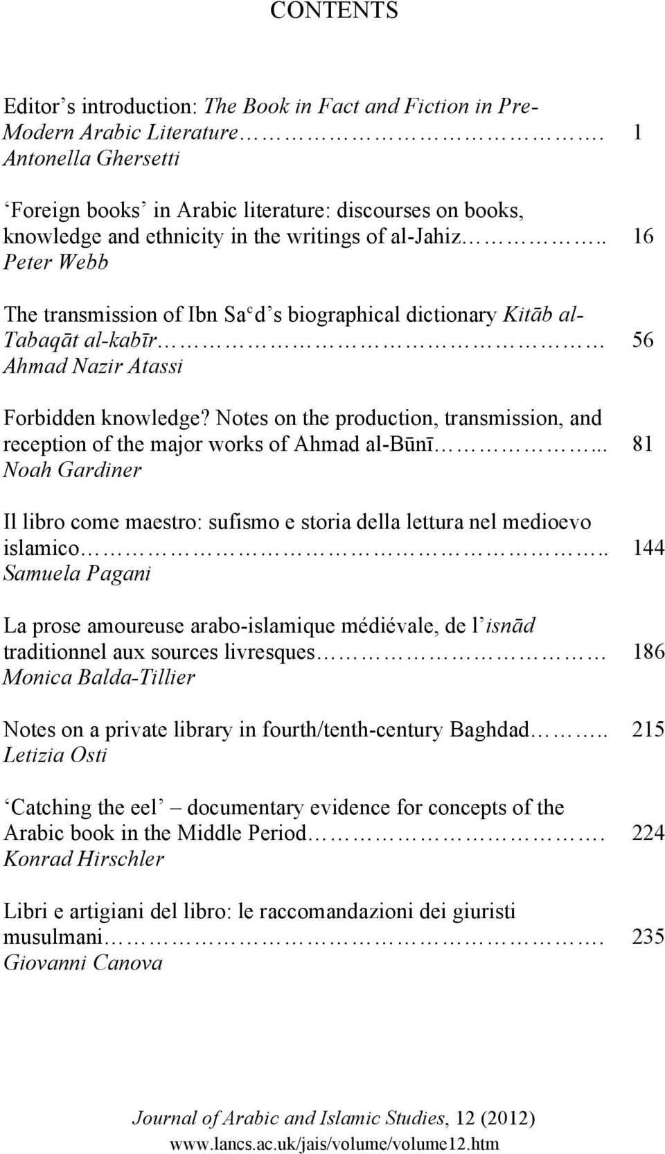 . 16 Peter Webb The transmission of Ibn Saʿd s biographical dictionary Kitāb al- Tabaqāt al-kabīr 56 Ahmad Nazir Atassi Forbidden knowledge?