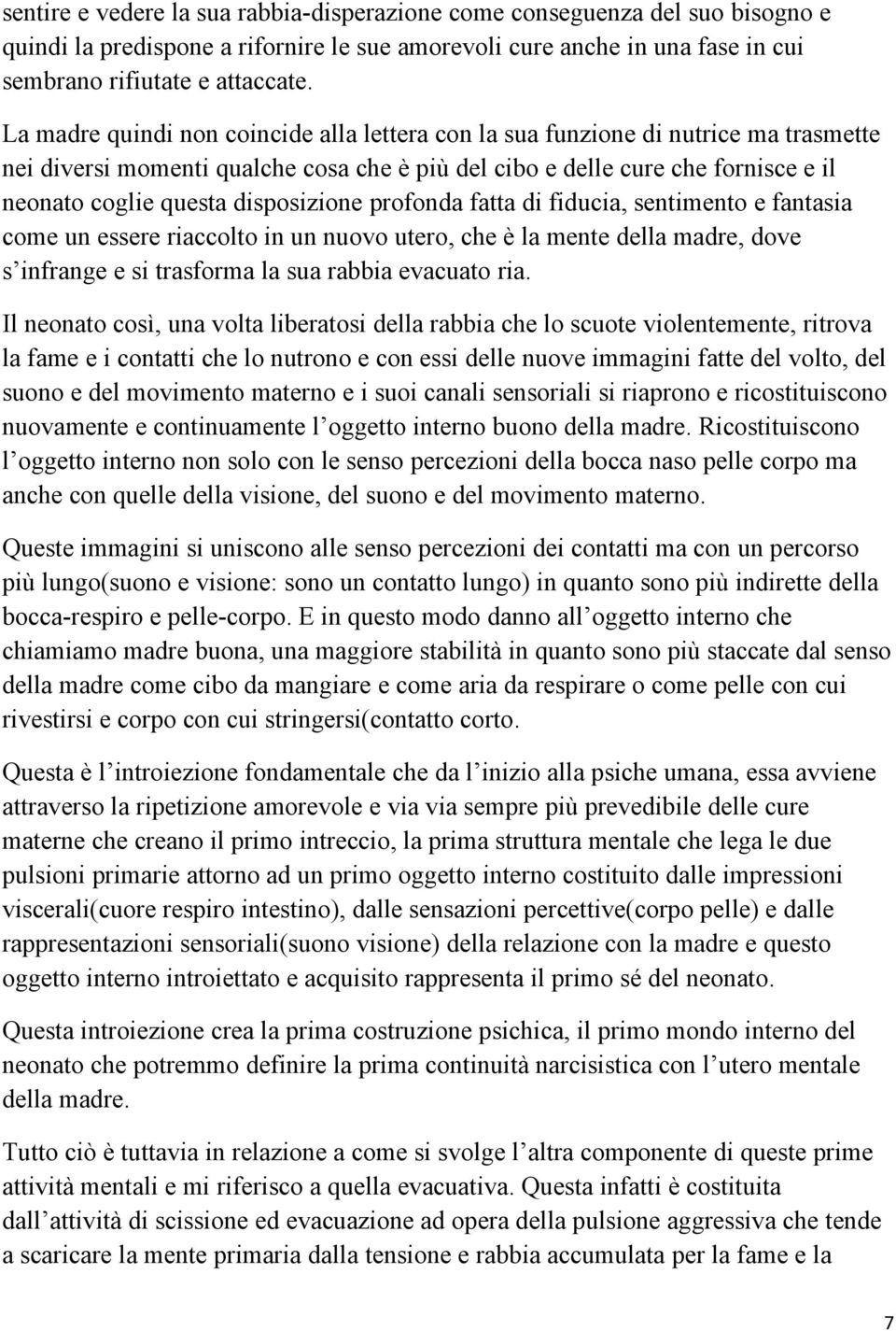 disposizione profonda fatta di fiducia, sentimento e fantasia come un essere riaccolto in un nuovo utero, che è la mente della madre, dove s infrange e si trasforma la sua rabbia evacuato ria.