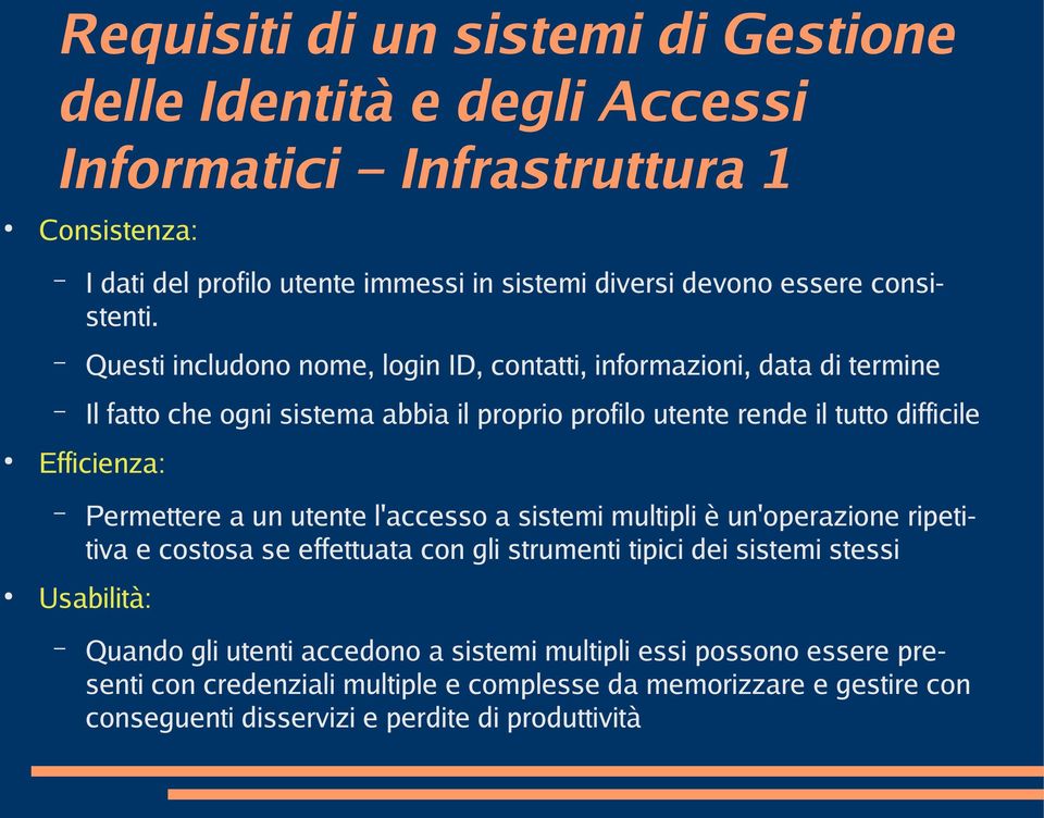 Questi includono nome, login ID, contatti, informazioni, data di termine Il fatto che ogni sistema abbia il proprio profilo utente rende il tutto difficile Efficienza: