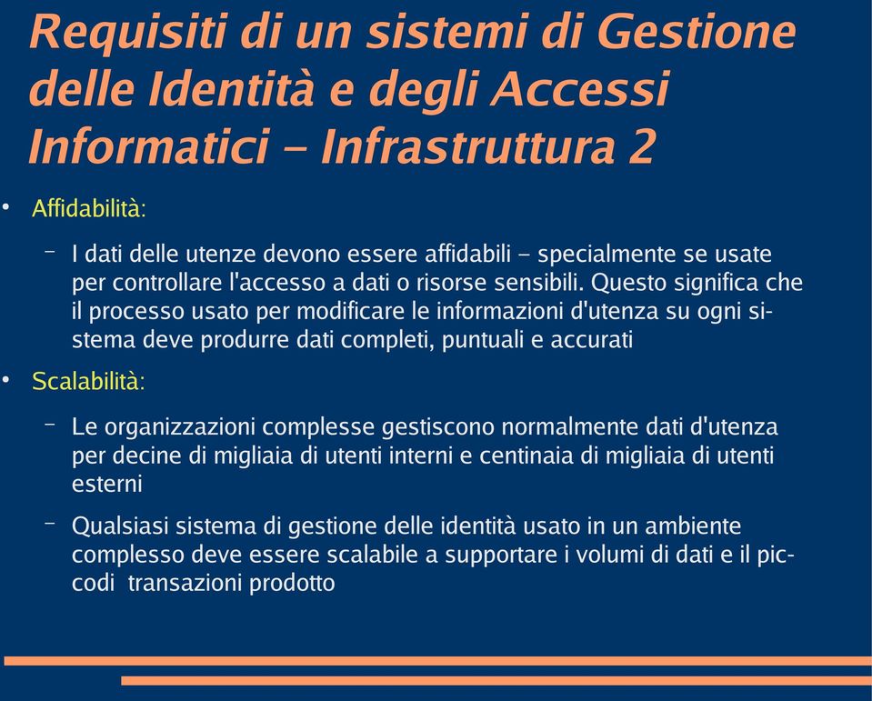 Questo significa che il processo usato per modificare le informazioni d'utenza su ogni sistema deve produrre dati completi, puntuali e accurati Scalabilità: Le organizzazioni