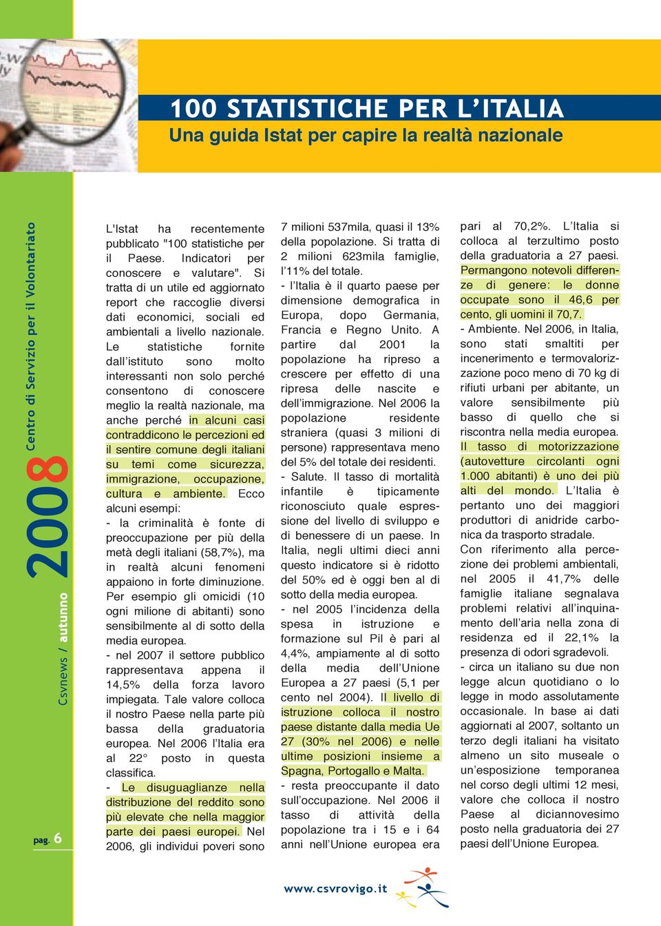 Si tratta di un utile ed aggiornato report che raccoglie diversi dati economici, sociali ed ambientali a livello nazionale.