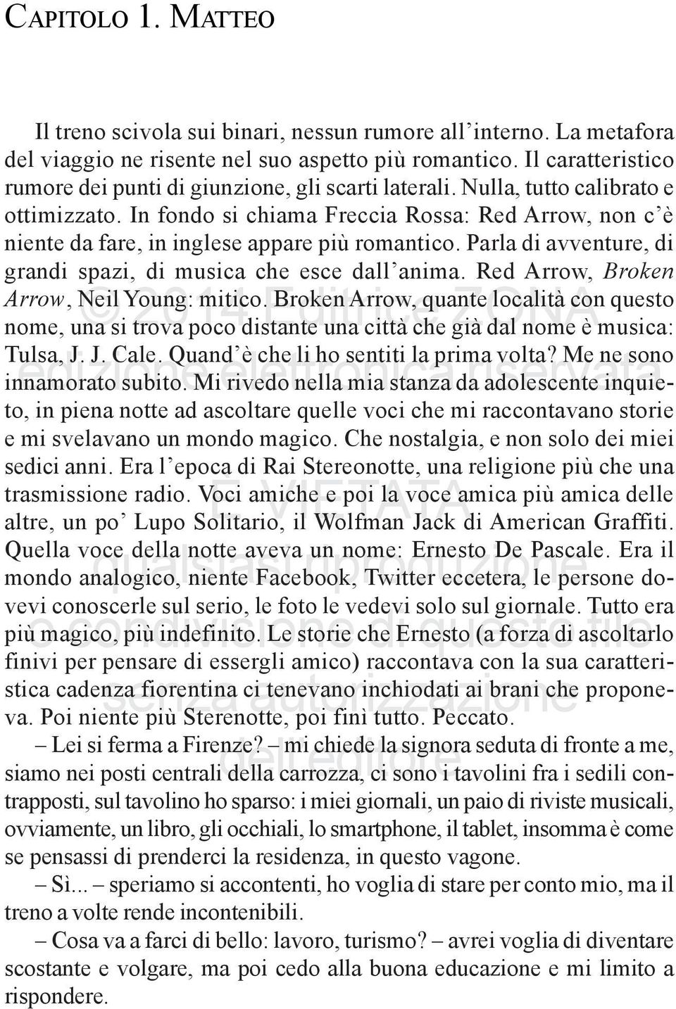 In fondo si chiama Freccia Rossa: Red Arrow, non c è niente da fare, in inglese appare più romantico. Parla di avventure, di grandi spazi, di musica che esce dall anima.