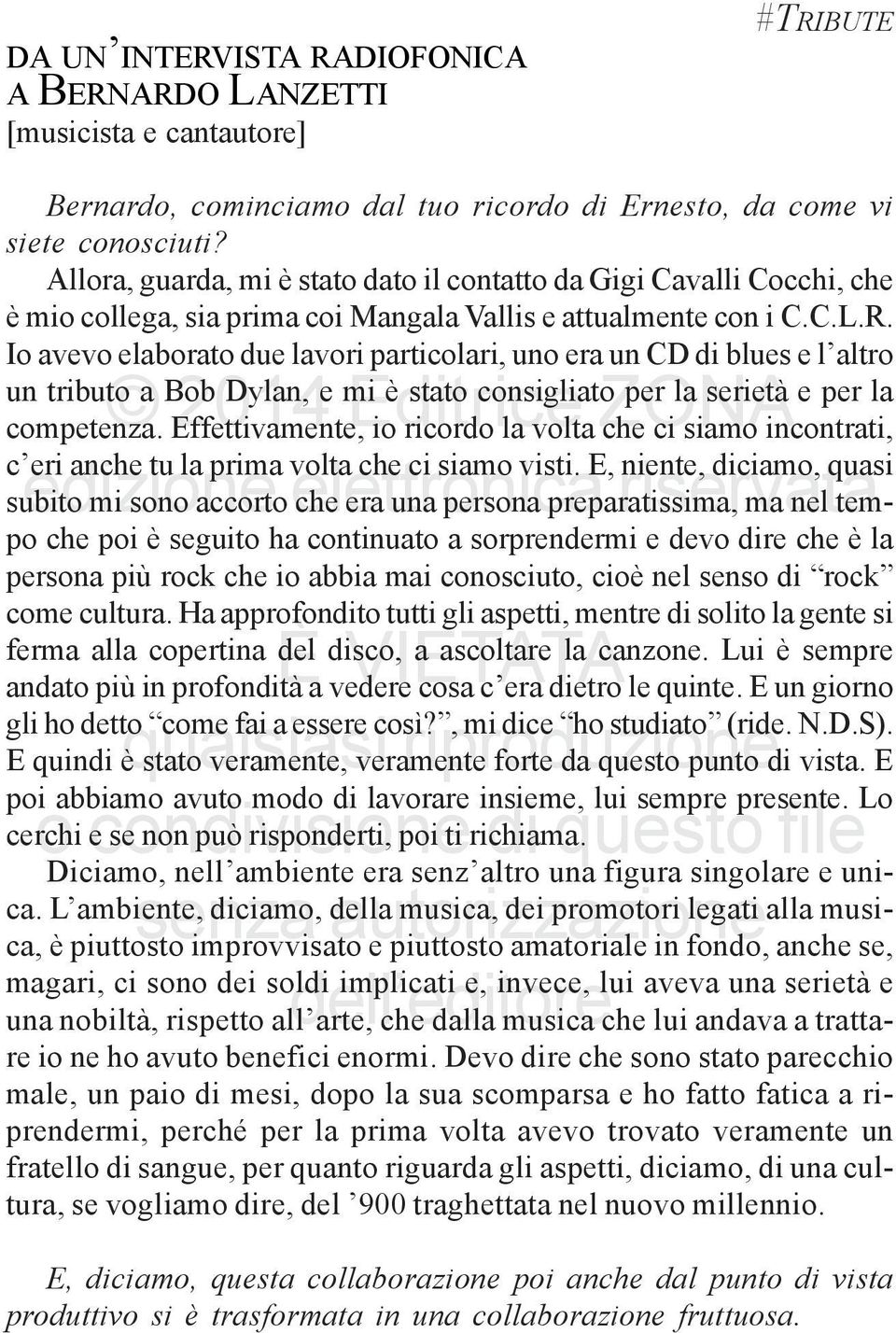 Io avevo elaborato due lavori particolari, uno era un CD di blues e l altro un tributo a Bob Dylan, e mi è stato consigliato per la serietà e per la competenza.