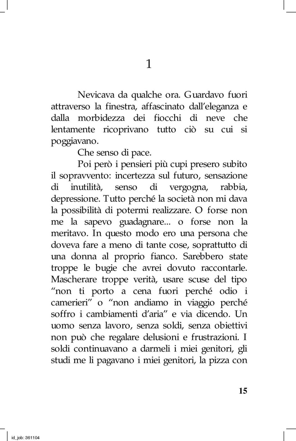 Tutto perché la società non mi dava la possibilità di potermi realizzare. O forse non me la sapevo guadagnare... o forse non la meritavo.