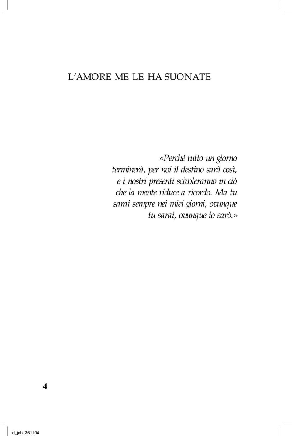 presenti scivoleranno in ciò che la mente riduce a ricordo.