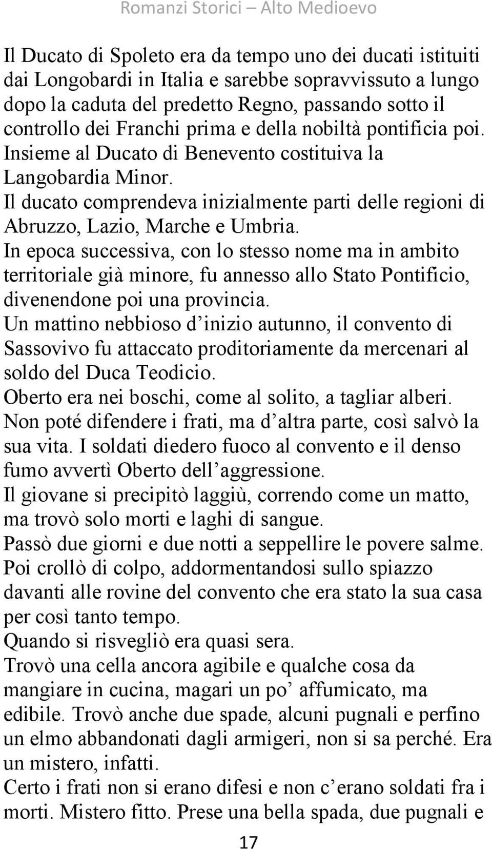 In epoca successiva, con lo stesso nome ma in ambito territoriale già minore, fu annesso allo Stato Pontificio, divenendone poi una provincia.