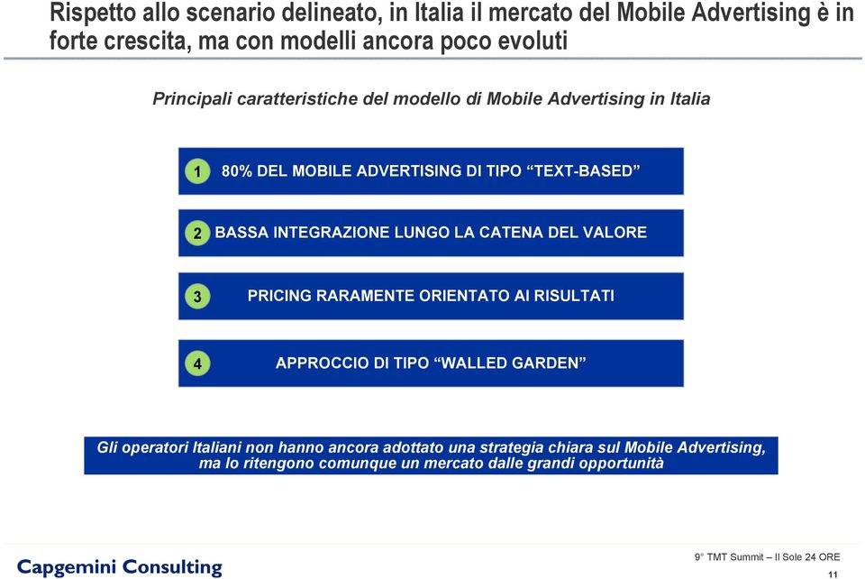 INTEGRAZIONE LUNGO LA CATENA DEL VALORE 3 PRICING RARAMENTE ORIENTATO AI RISULTATI 4 APPROCCIO DI TIPO WALLED GARDEN Gli operatori