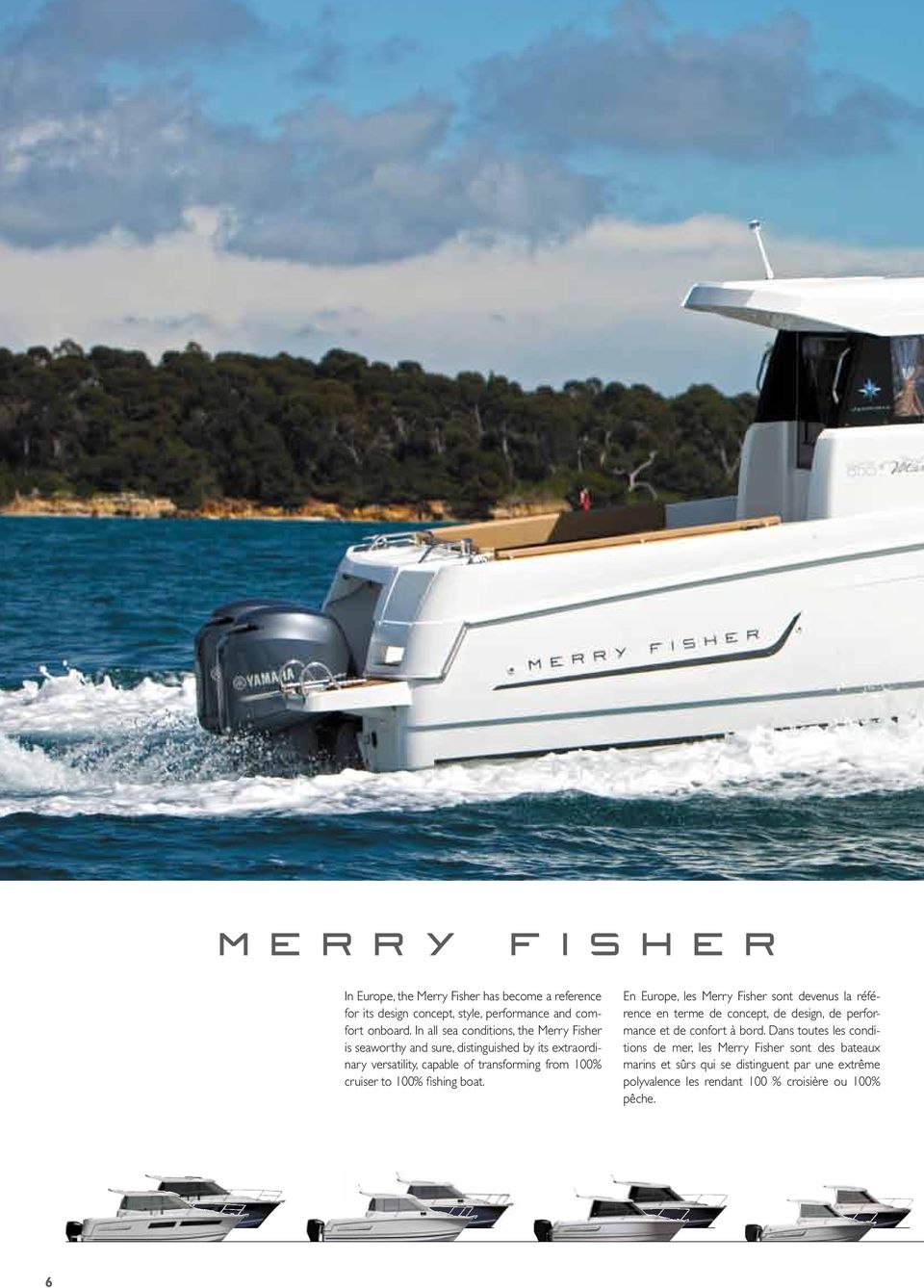 boat En Europe, les Merry Fisher sont devenus la référence en terme de concept, de design, de performance et de confort à bord Dans toutes les