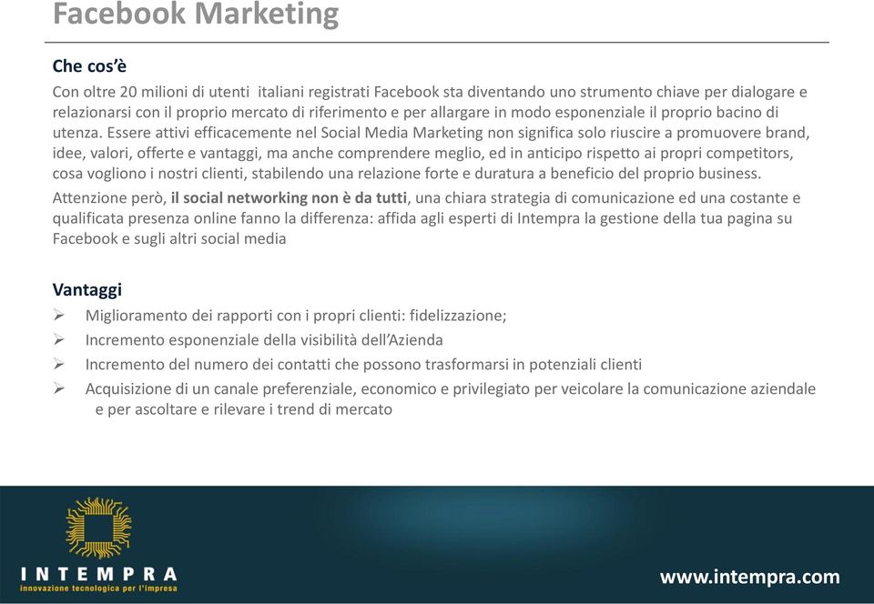 Essere attivi efficacemente nel Social Media Marketing non significa solo riuscire a promuovere brand, idee, valori, offerte e vantaggi, ma anche comprendere meglio, ed in anticipo rispetto ai propri