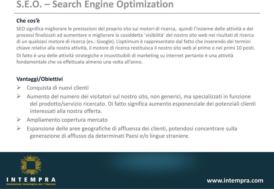 migliorare la cosiddetta visibilità del nostro sito web nei risultati di ricerca di un qualsiasi motore di ricerca (es.: Google).