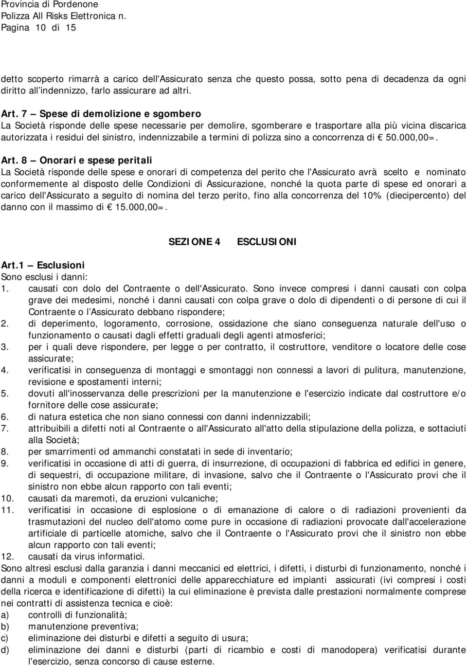 termini di polizza sino a concorrenza di 50.000,00=. Art.