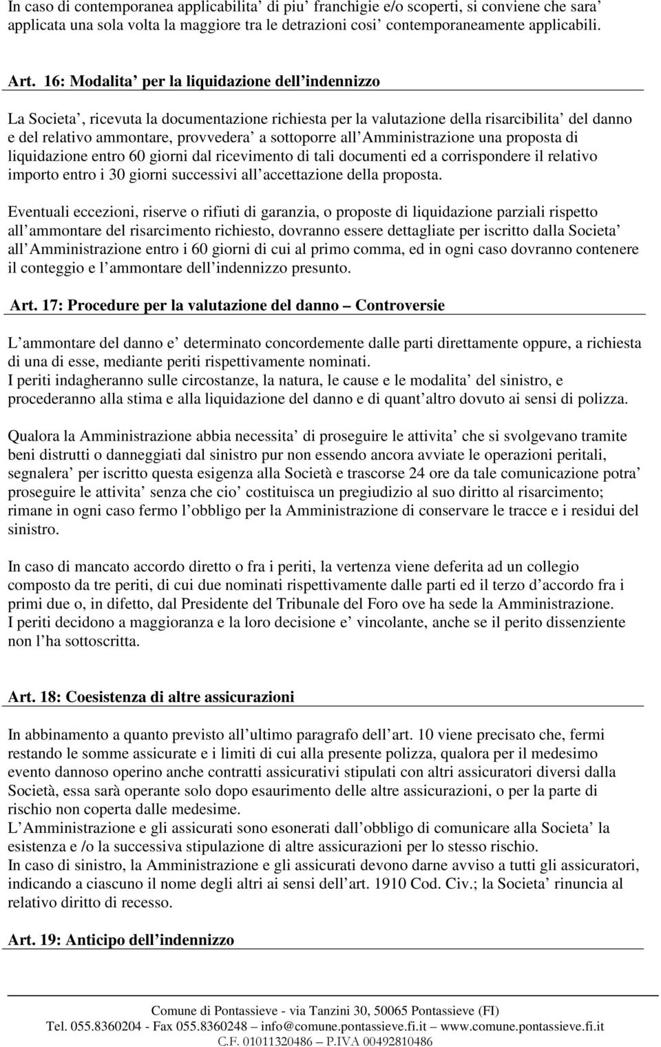 all Amministrazione una proposta di liquidazione entro 60 giorni dal ricevimento di tali documenti ed a corrispondere il relativo importo entro i 30 giorni successivi all accettazione della proposta.