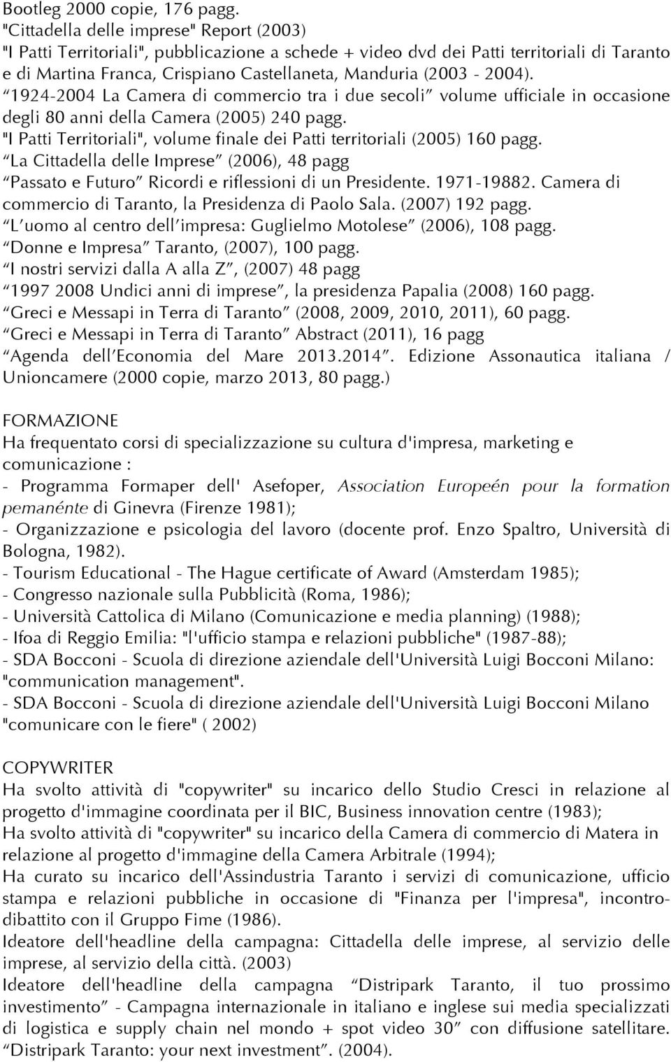 1924-2004 La Camera di commercio tra i due secoli volume ufficiale in occasione degli 80 anni della Camera (2005) 240 pagg.