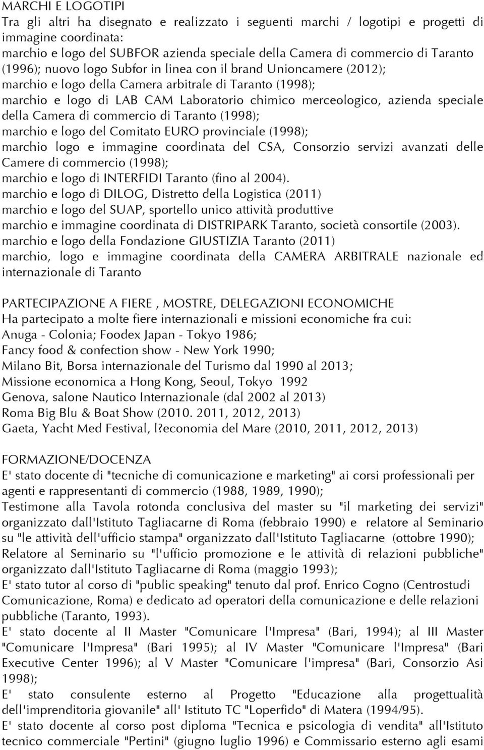 azienda speciale della Camera di commercio di Taranto (1998); marchio e logo del Comitato EURO provinciale (1998); marchio logo e immagine coordinata del CSA, Consorzio servizi avanzati delle Camere