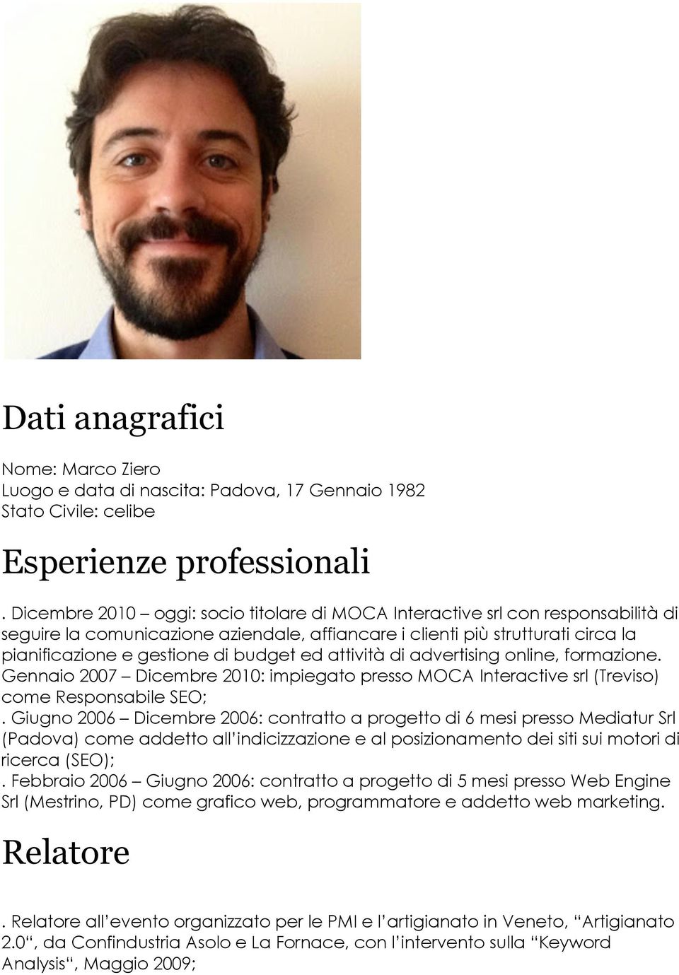 ed attività di advertising online, formazione. Gennaio 2007 Dicembre 2010: impiegato presso MOCA Interactive srl (Treviso) come Responsabile SEO;.