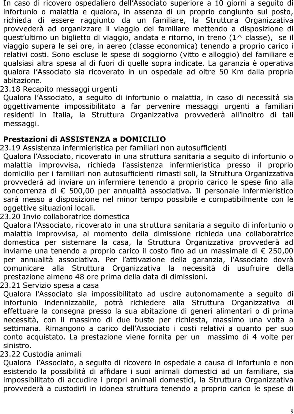 viaggio supera le sei ore, in aereo (classe economica) tenendo a proprio carico i relativi costi.