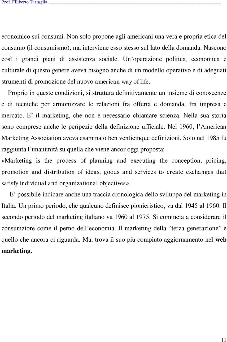 Un operazione politica, economica e culturale di questo genere aveva bisogno anche di un modello operativo e di adeguati strumenti di promozione del nuovo american way of life.