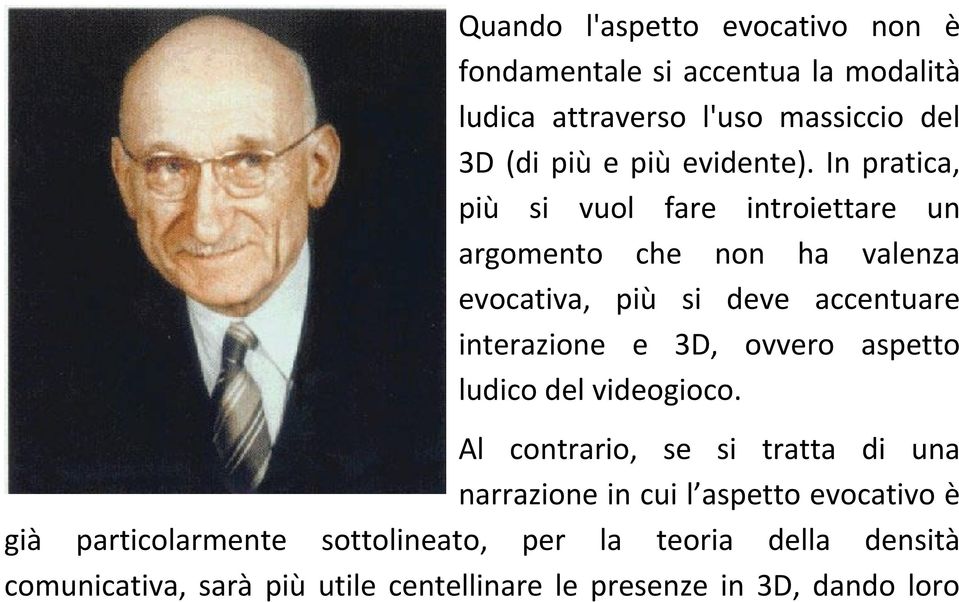 In pratica, più si vuol fare introiettare un argomento che non ha valenza evocativa, più si deve accentuare interazione e 3D,