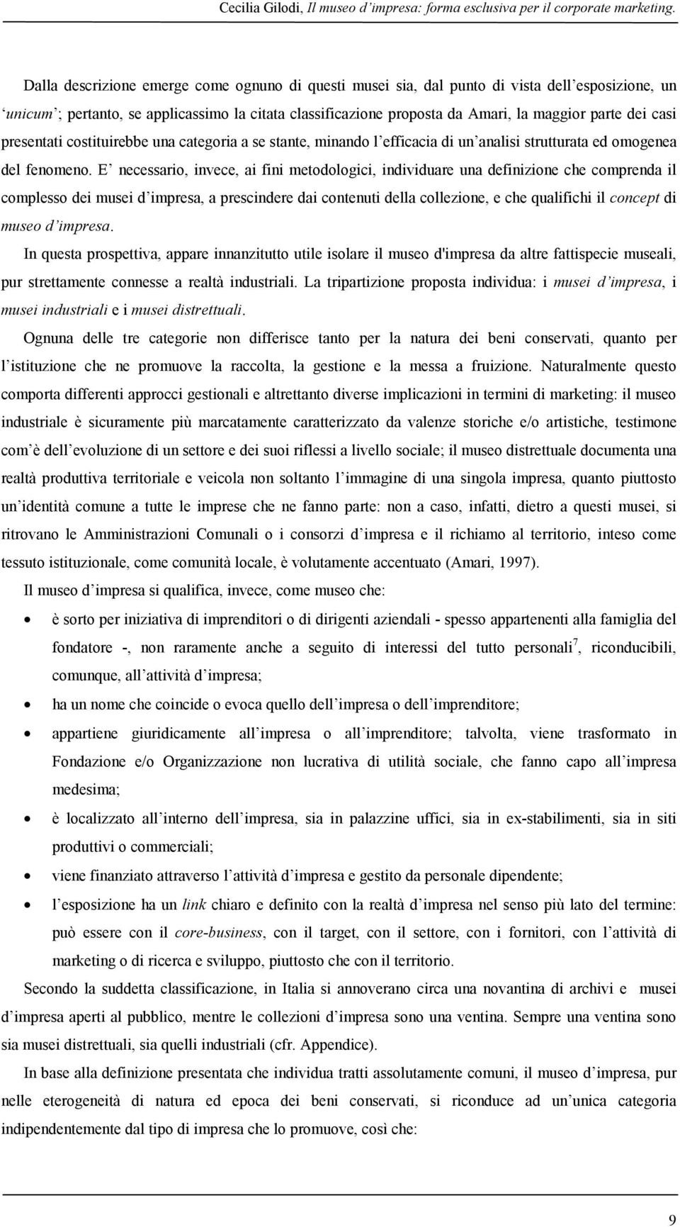 casi presentati costituirebbe una categoria a se stante, minando l efficacia di un analisi strutturata ed omogenea del fenomeno.