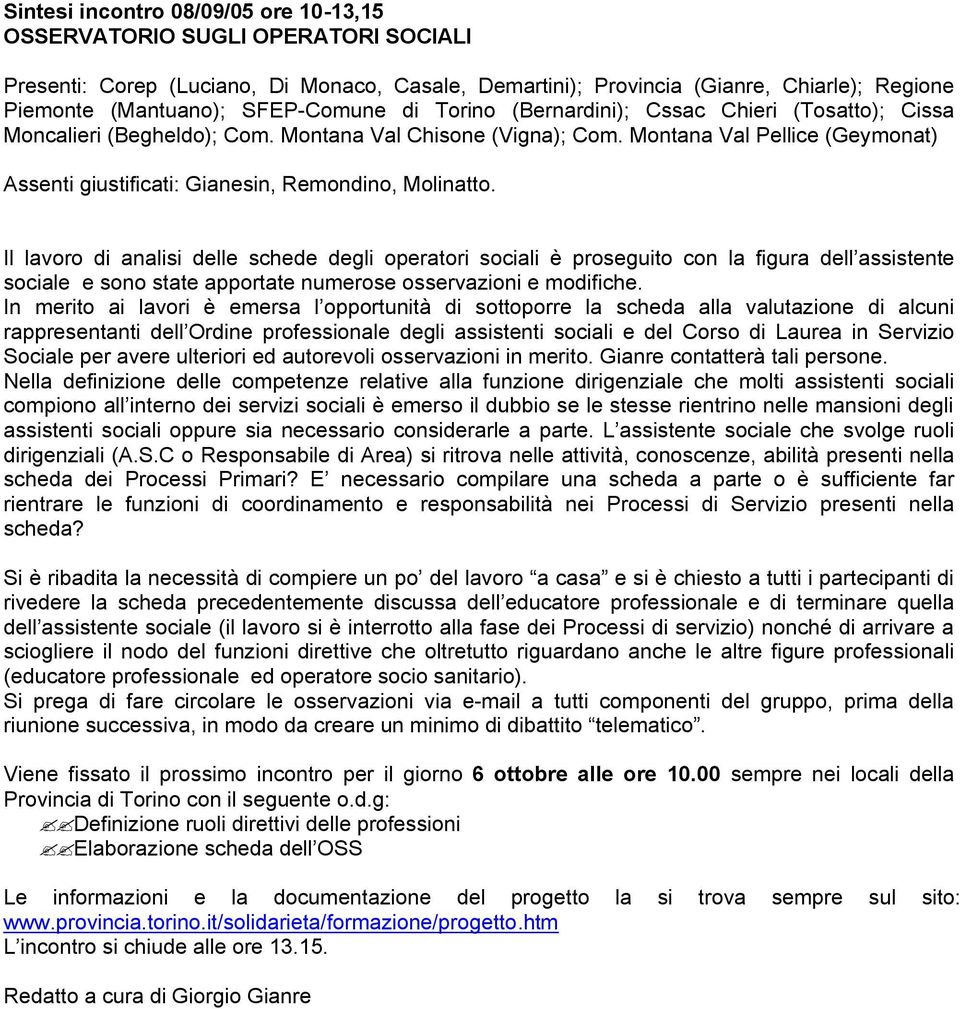 Il lavoro di analisi delle schede degli operatori sociali è proseguito con la figura dell assistente sociale e sono state apportate numerose osservazioni e modifiche.