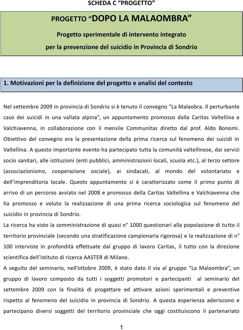 Il perturbante caso dei suicidi in una vallata alpina, un appuntamento promosso dalla Caritas Valtellina e Valchiavenna, in collaborazione con il mensile Communitas diretto dal prof. Aldo Bonomi.