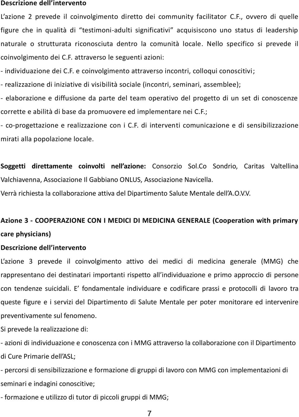 Nello specifico si prevede il coinvolgimento dei C.F.