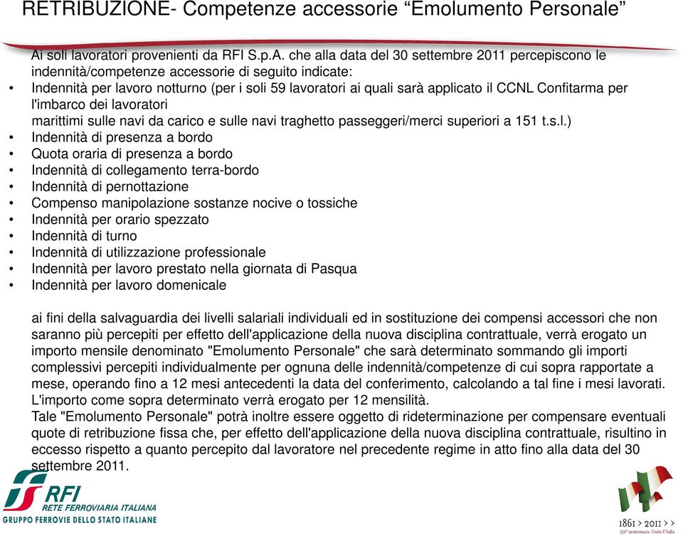 che alla data del 30 settembre 2011 percepiscono le indennità/competenze accessorie di seguito indicate: Indennità per lavoro notturno (per i soli 59 lavoratori ai quali sarà applicato il CCNL