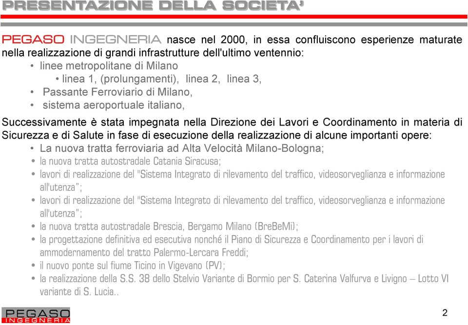 materia di Sicurezza e di Salute in fase di esecuzione della realizzazione di alcune importanti opere: La nuova tratta ferroviaria ad Alta Velocità Milano-Bologna; la nuova tratta autostradale