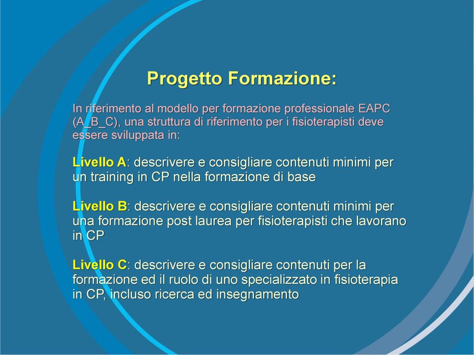 di base Livello B: descrivere e consigliare contenuti minimi per una formazione post laurea per fisioterapisti che lavorano in CP