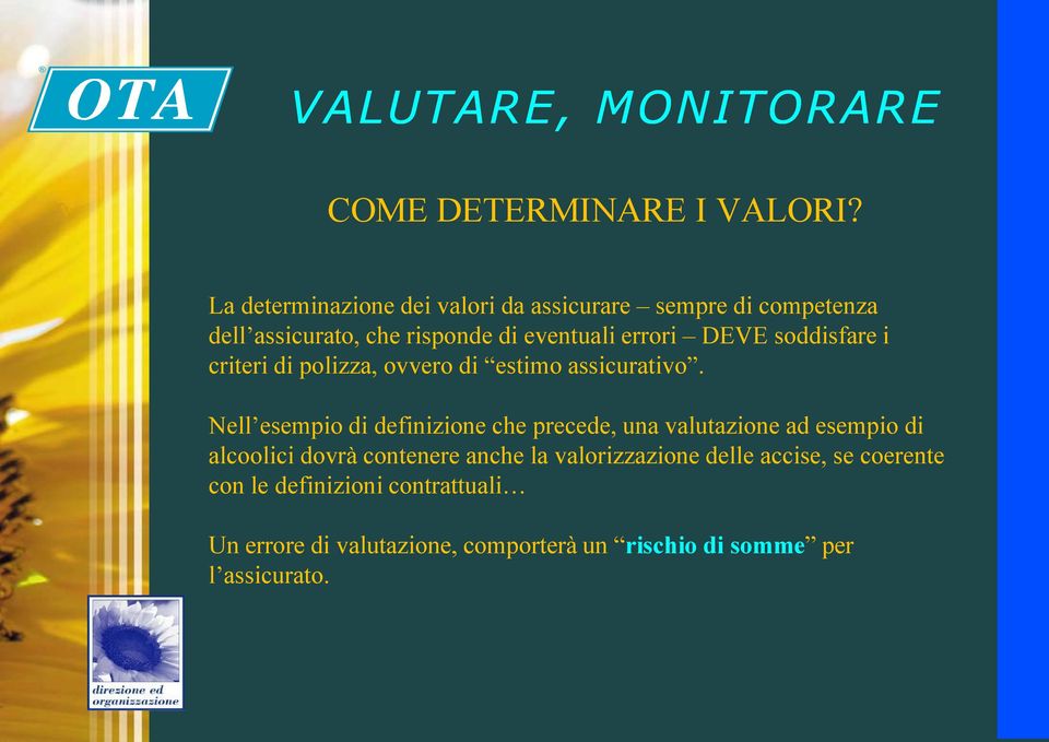 DEVE soddisfare i criteri di polizza, ovvero di estimo assicurativo.