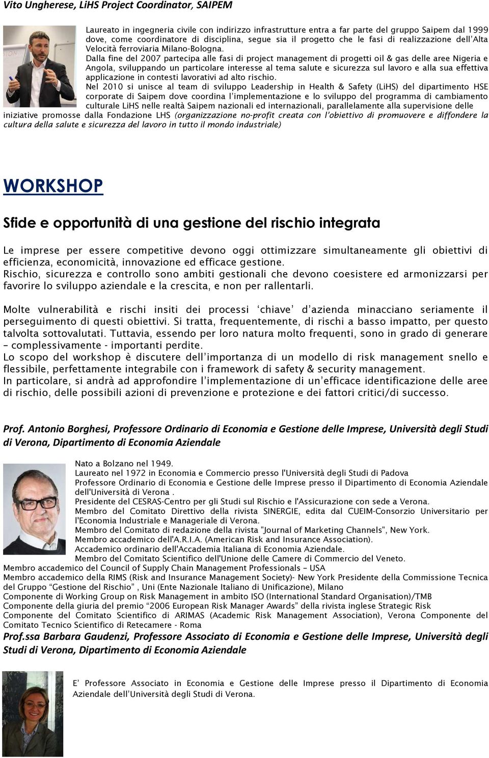 Dalla fine del 2007 partecipa alle fasi di project management di progetti oil & gas delle aree Nigeria e Angola, sviluppando un particolare interesse al tema salute e sicurezza sul lavoro e alla sua