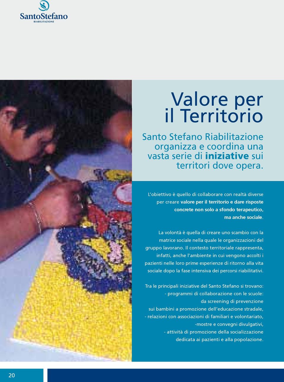 La volontà è quella di creare uno scambio con la matrice sociale nella quale le organizzazioni del gruppo lavorano.