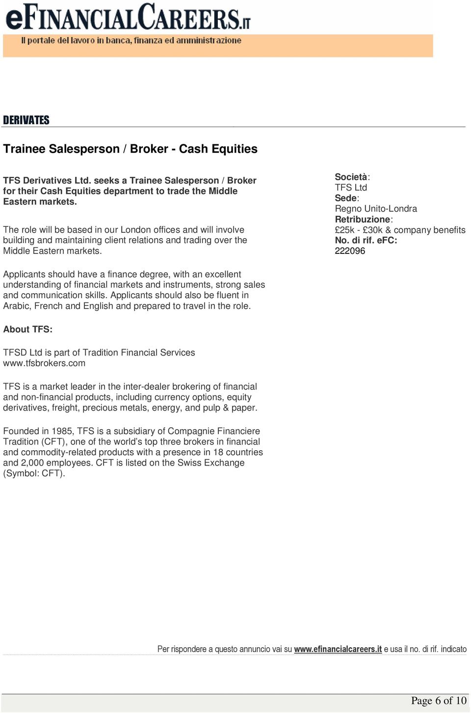 TFS Ltd Regno Unito-Londra 25k - 30k & company benefits 222096 Applicants should have a finance degree, with an excellent understanding of financial markets and instruments, strong sales and