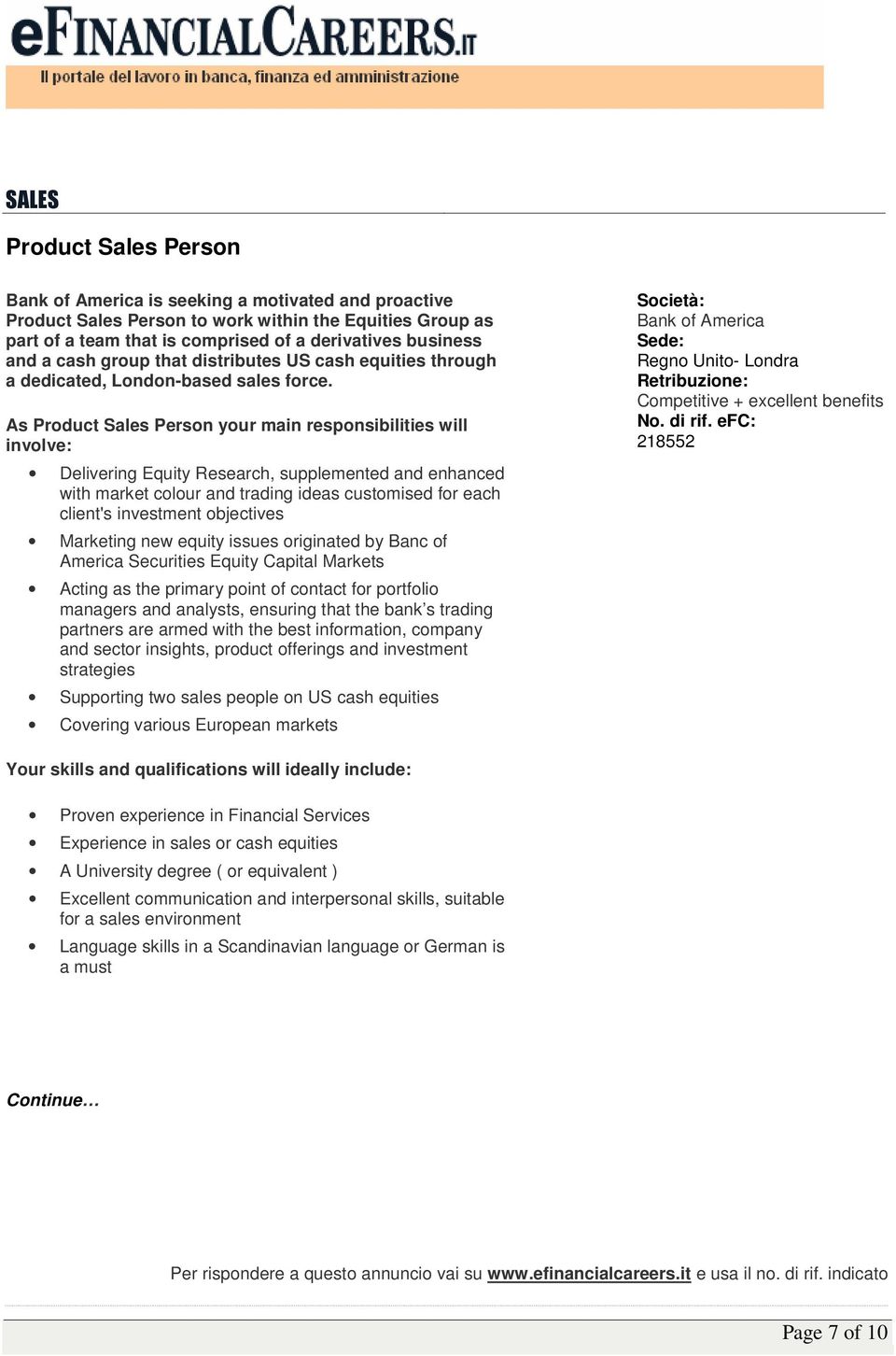 As Product Sales Person your main responsibilities will involve: Delivering Equity Research, supplemented and enhanced with market colour and trading ideas customised for each client's investment